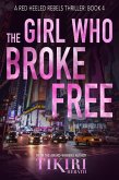 The Girl Who Broke Free (Red Heeled Rebels international crime thrillers, #4) (eBook, ePUB)