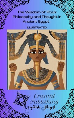 The Wisdom of Ptah Philosophy and Thought in Ancient Egypt (eBook, ePUB) - Publishing, Oriental