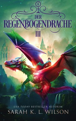 Der Regenbogendrache 3 (eBook, ePUB) - Sarah K. L. Wilson; Fantasy Bücher; Winterfeld Verlag