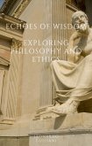 Echoes of Wisdom Exploring Philosophy and Ethics (eBook, ePUB) Echoes of Wisdom Exploring Philosophy and Ethics (eBook, ePUB)