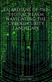 Guardians of the Digital Realm Navigating the Cybersecurity Landscape (eBook, ePUB)