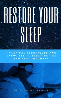 RESTORE YOUR SLEEP Practical techniques and exercises to sleep better and heal insomnia. (eBook, ePUB) - MacFerris, Adam