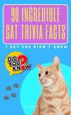 90 Incredible Cat Trivia Facts I Bet You Didn't Know (eBook, ePUB)
