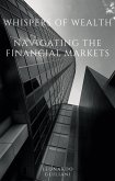 Whispers of Wealth Navigating the Financial Markets (eBook, ePUB) Whispers of Wealth Navigating the Financial Markets (eBook, ePUB)