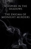 Whispers in the Shadows The Enigma of Midnight Murders (eBook, ePUB) Whispers in the Shadows The Enigma of Midnight Murders (eBook, ePUB)