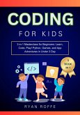 Coding for Kids: 3-in-1 Masterclass for Beginners: Learn, Code, Play! Python, Games, and App Adventures in Under 3 Day (eBook, ePUB)