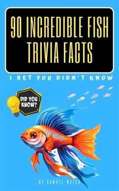 90 Incredible Fish Trivia Facts I Bet You Didn't Know (eBook, ePUB) - Walsh, Samuel