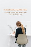 Mastering Marketing: A Step-by-Step Guide to Building Your Winning Plan (eBook, ePUB)