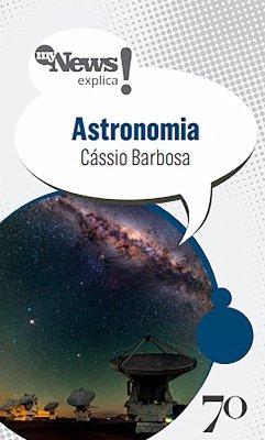 MyNews Explica Astronomia (eBook, ePUB) - Barbosa, Cássio