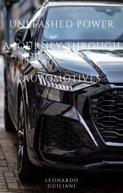 Unleashed Power A Journey through the World of Automotives (eBook, ePUB) - Guiliani, Leonardo