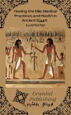Healing the Nile Medical Practices and Health in Ancient Egypt (eBook, ePUB)