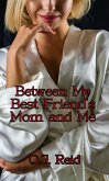 Between My Best Friend's Mom and Me (eBook, ePUB) Between My Best Friend's Mom and Me (eBook, ePUB)