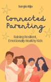 Connected Parenting: Raising Resilient, Emotionally-Healthy Kids (eBook, ePUB)