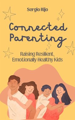 Cover Connected Parenting: Raising Resilient, Emotionally-Healthy Kids (eBook, ePUB)