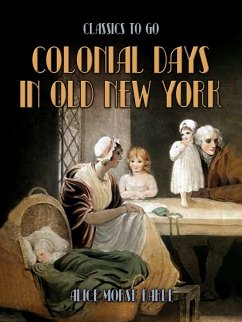 Colonial Days In Old New York (eBook, ePUB) - Earle, Alice Morse