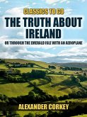The Truth About Ireland, Or Through The Emerald Isle With An Aeroplane (eBook, ePUB)