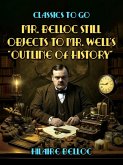 Mr. Belloc Still Objects to Mr. Well's Outline Of History (eBook, ePUB)