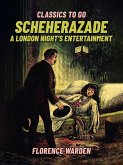 Scheherazade, A London Night's Entertainment (eBook, ePUB)