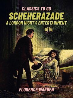 Scheherazade, A London Night's Entertainment (eBook, ePUB) - Warden, Florence