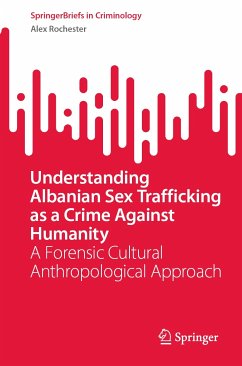 Understanding Albanian Sex Trafficking as a Crime Against Humanity (eBook, PDF) - Rochester, Alex