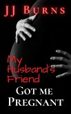 My Husband's Friend Got Me Pregnant (eBook, ePUB) My Husband's Friend Got Me Pregnant (eBook, ePUB)