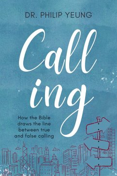 Calling: How the Bible Draws the Line Between True and False Calling (eBook, ePUB) - Yeung, Philip