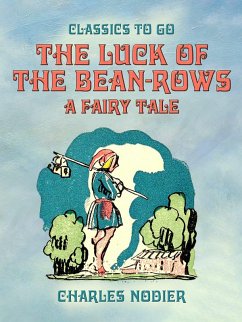 The Luck Of The Bean-Rows, A Fairy Tale (eBook, ePUB) - Nodier, Charles