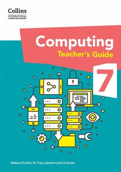 International Lower Secondary Computing Teacher's Guide: Stage 7 (eBook, ePUB) - Gardner, Tracy; Smart, Liz; Franks, Rebecca