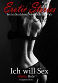 Erotic Stories   Ich will Sex - Teil 1 (eBook, ePUB)