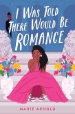 I Was Told There Would Be Romance (eBook, ePUB) I Was Told There Would Be Romance (eBook, ePUB)