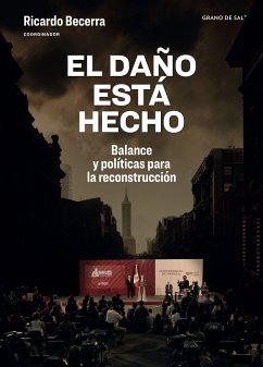 El daño está hecho (eBook, ePUB) - Azuela, Antonio; Báez Rodríguez, Francisco; Carabias, Julia; Casar, José; Córdova Vianello, Lorenzo; Cordera, Rolando; Dutrénit, Gabriela; Giménez Cacho, Luis Emilio; Guillén López, Tonatiuh; Hernández Licona, Gonzalo; López Ayllón, Sergio; Martín Reyes, Javier; Merino, Mauricio; Murayama, Ciro; Niembro, Mariana; Peschard, Jacqueline; Provencio, Enrique; Puchet Anyul, Martín; Romero Vadillo, Jorge Javier; Tagüeña, Julia; Trejo Delarbre, Raúl; Tudela, Fernando; Woldenberg, José