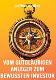Vom gutgläubigen Anleger zum bewussten Investor (eBook, ePUB) Vom gutgläubigen Anleger zum bewussten Investor (eBook, ePUB)
