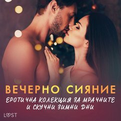 Вечерно сияние: Еротична колекция за мрачните и скучни зимни дни (MP3-Download) - Сьодергран, Александра; Хермансон, Б. Й.; Едхолм, Малин; Вилд, Лиза; Слонавски, Катя