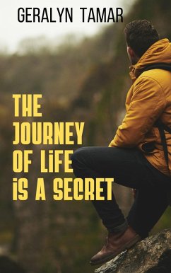 The Journey of Life is a Secret.Whispers of Fate: The Enigma of Life's Passage. (eBook, ePUB) - Tamar, Geralyn