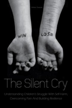 Cover The Silent Cry Understanding Children's Struggle With Self-Harm, Overcoming Pain And Building Resilience (eBook, ePUB)