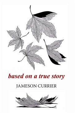 Based on a True Story (eBook, ePUB) - Currier, Jameson