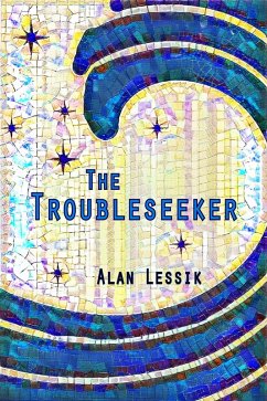 The Troubleseeker (eBook, ePUB) - Lessik, Alan