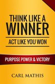 Think Like a Winner, Act Like You Won - Unleashing Power, Purpose, and Victory in Your Life (eBook, ePUB)