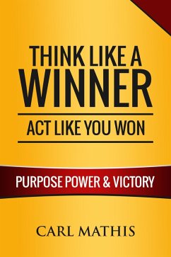 Think Like a Winner, Act Like You Won - Unleashing Power, Purpose, and Victory in Your Life (eBook, ePUB) - Mathis, Carl