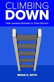 Climbing Down: How Leaders Descend to Their Destiny (eBook, ePUB)