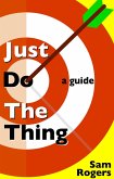 Just Do The Thing: A Guide (eBook, ePUB)