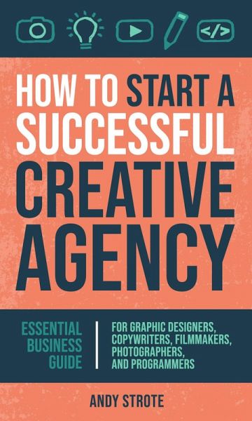 How to Start a Successful Creative Agency (eBook, ePUB) How to Start a Successful Creative Agency (eBook, ePUB)