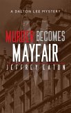 Murder Becomes Mayfair (A Dalton Lee Mystery, #3) (eBook, ePUB) Murder Becomes Mayfair (A Dalton Lee Mystery, #3) (eBook, ePUB)