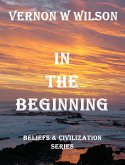 Beliefs and Civilization Series - In The Beginning (eBook, ePUB)