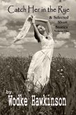 Catch Her in the Rye, Selected Short Stories Vol. One (eBook, ePUB)