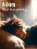 Adam, the Beginning (The Journey of Adam, #1) (eBook, ePUB) Adam, the Beginning (The Journey of Adam, #1) (eBook, ePUB)