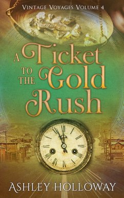 A Ticket to the Gold Rush (Vintage Voyages, #4) (eBook, ePUB) - Holloway, Ashley