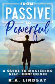 From Passive to Powerful: A Guide to Mastering Self-Confidence (eBook, ePUB)