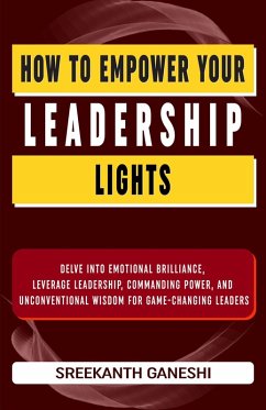 How to Empower Your Leadership Lights (Learning How to Lead, #3) (eBook, ePUB) - Ganeshi, Sreekanth