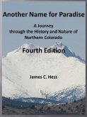 Another Name for Paradise: A Journey through the History and Nature of Northern Colorado, Fourth Edition (eBook, ePUB)